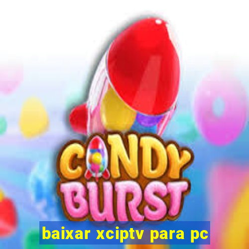 baixar xciptv para pc